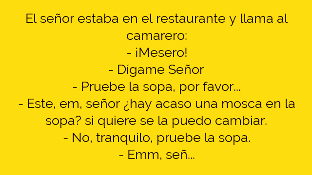 ¡Que pruebe la sopa camarero!