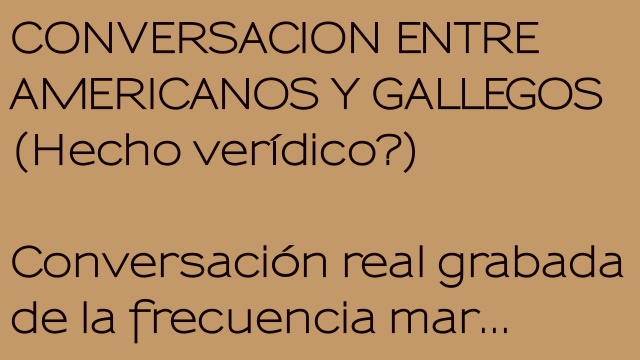 CONVERSACION ENTRE AMERICANOS Y GALLEGOS