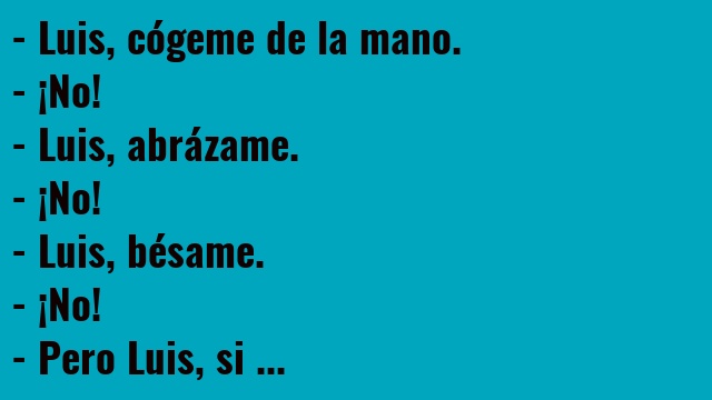 Luis, cógeme de la mano.