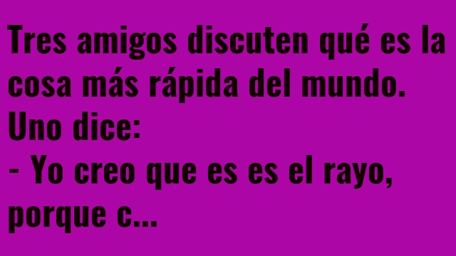 Tres amigos discuten qué es la cosa más rápida del mundo.