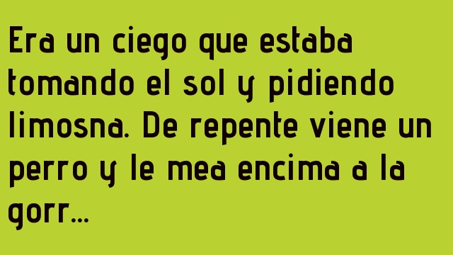 EL CIEGO Y EL PERRO QUE MEA
