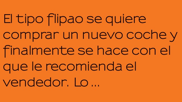 EL FLIPAO Y EL COCHE NUEVO QUE VUELA