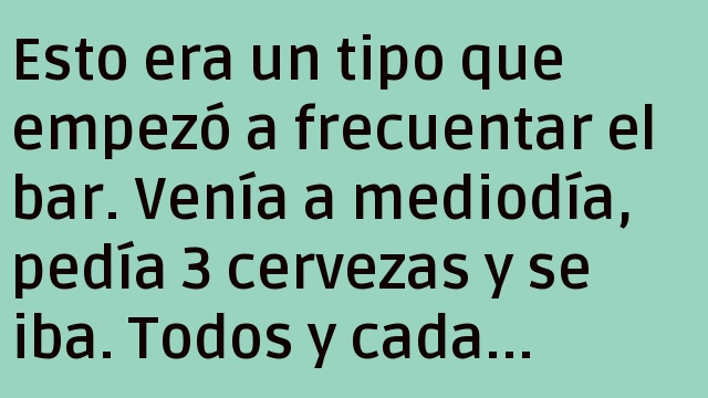 EL TIPO DEL BAR QUE TOMABA 3 CERVEZAS