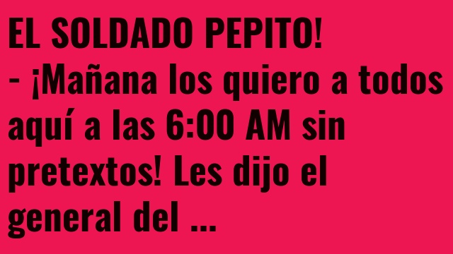 EL SOLDADO PEPITO!