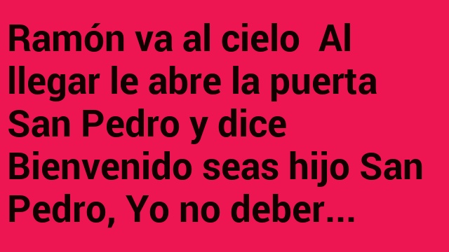 Ramón va al cielo Al llegar le abre la puerta…