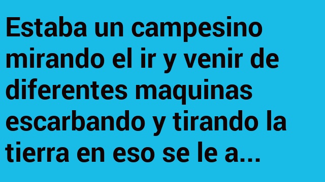 Estaba un campesino y un ingeniero tratando de impresionarlo…
