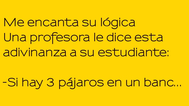Me encanta su lógica: Una profesora le dice ….