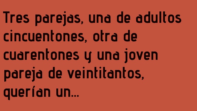 Tres parejas, una de adultos cincuentones, otra de cuarentones y una joven pareja de veintitantos