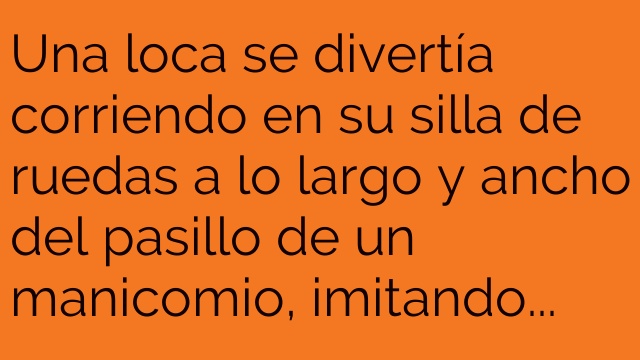 Una loca se divertía corriendo en su silla …