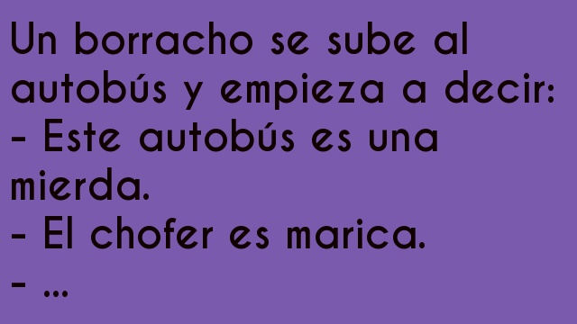 Un borracho se sube al autobús y empieza a decir:
