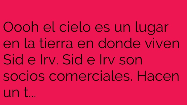 ¡Ooooh el cielo!