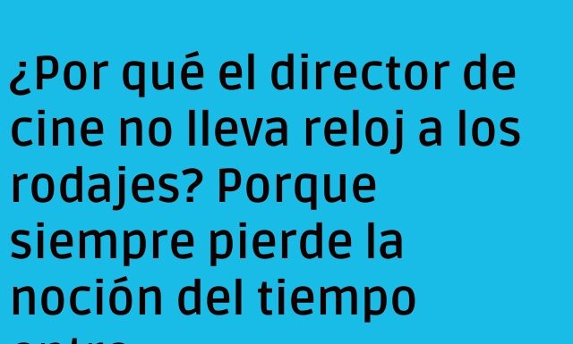 El director sin hora en busca del clímax.