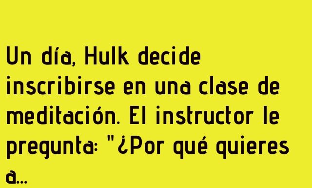 Hulk busca zen para su fuerza descomunal