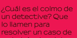 El colmo del detective despistado.