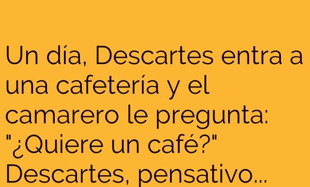 El café que Descartes no pudo pedir