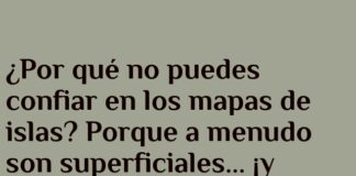 Cuidado con los mapas isleños: ¡tierra insegura!