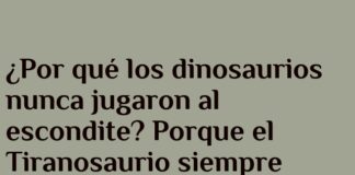 El Tiranosaurio despistado en el escondite